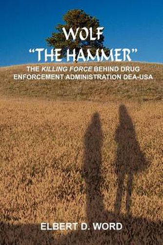 Cover image for Wolf  the Hammer: The Killing Force Behind Drug Enforcement Administration Dea-USA