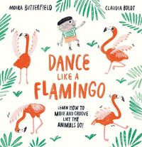 Cover image for Dance Like a Flamingo: Move and Groove like the Animals Do!