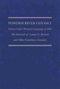 Cover image for Powder River Odyssey: Nelson Cole's Western Campaign of 1865, The Journals of Lyman G. Bennett and Other Eyewitness Accounts