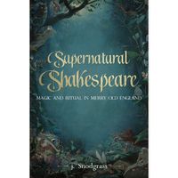 Cover image for Supernatural Shakespeare: Magic and Ritual in Merry Old England