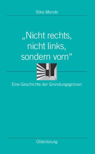 Cover image for Nicht Rechts, Nicht Links, Sondern Vorn: Eine Geschichte Der Grundungsgrunen