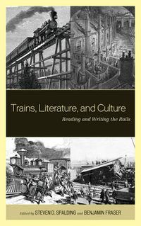 Cover image for Trains, Literature, and Culture: Reading and Writing the Rails