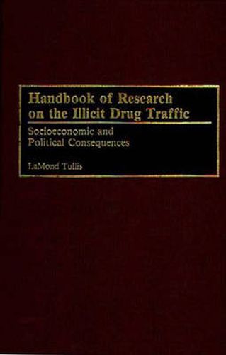 Cover image for Handbook of Research on the Illicit Drug Traffic: Socioeconomic and Political Consequences