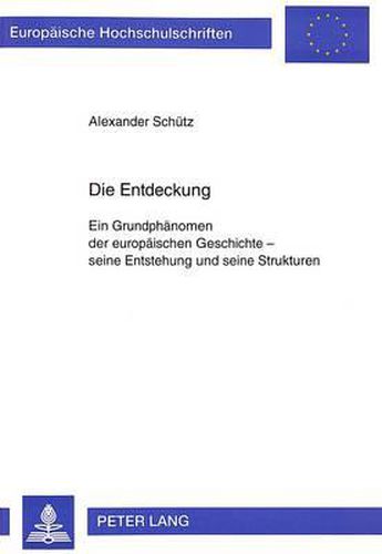 Cover image for Die Entdeckung: Ein Grundphaenomen Der Europaeischen Geschichte - Seine Entstehung Und Seine Strukturen