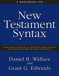 Cover image for A Workbook for New Testament Syntax: Companion to Basics of New Testament Syntax and Greek Grammar Beyond the Basics