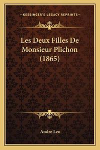 Cover image for Les Deux Filles de Monsieur Plichon (1865)