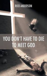 Cover image for You Don't Have to Die to Meet God