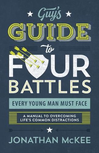 Cover image for The Guy's Guide to Four Battles Every Young Man Must Face: A Manual to Overcoming Life's Common Distractions