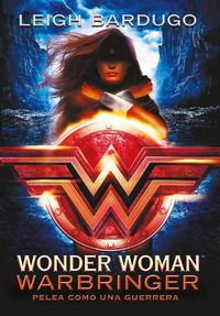 Cover image for Wonder Woman: Warbringer: Pelea como una guerrera (Spanish Edition)