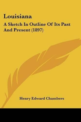 Cover image for Louisiana: A Sketch in Outline of Its Past and Present (1897)