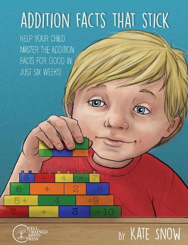 Cover image for Addition Facts that Stick: Help Your Child Master the Addition Facts for Good in Just Six Weeks