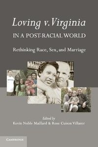 Cover image for Loving v. Virginia in a Post-Racial World: Rethinking Race, Sex, and Marriage