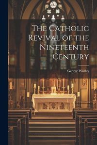 Cover image for The Catholic Revival of the Nineteenth Century