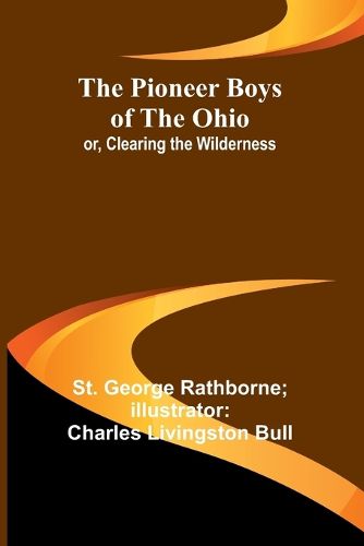 The Pioneer Boys of the Ohio; or, Clearing the Wilderness