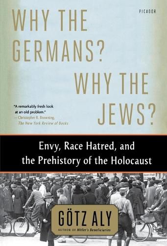 Cover image for Why the Germans? Why the Jews?: Envy, Race Hatred, and the Prehistory of the Holocaust