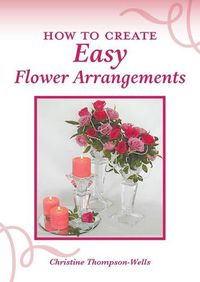 Cover image for How To Create Easy Flower Arrangements