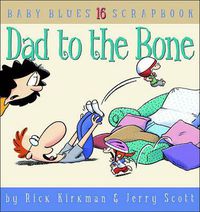 Cover image for Dad to the Bone: Baby Blues Scrapbook #16