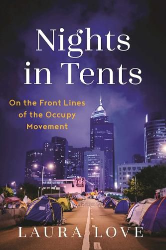 Cover image for Nights in Tents: On the Front Lines of the Occupy Movement