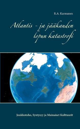 Cover image for Atlantis - ja jaakauden lopun katastrofi: Joukkotuho, Syntysyy ja Muinaiset Kulttuurit