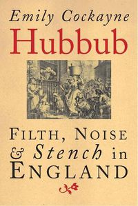 Cover image for Hubbub: Filth, Noise, and Stench in England, 1600-1770