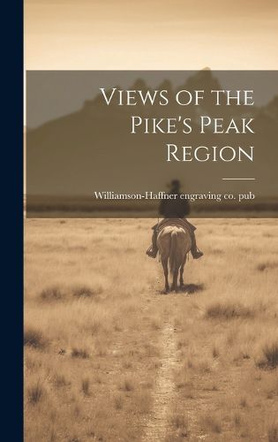 Cover image for Views of the Pike's Peak Region