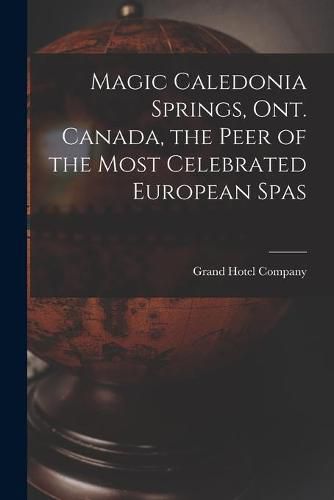 Cover image for Magic Caledonia Springs, Ont. Canada, the Peer of the Most Celebrated European Spas