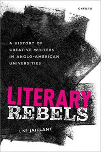 Cover image for Literary Rebels: A History of Creative Writers in Anglo-American Universities