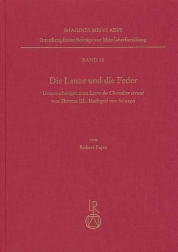 Cover image for Die Lanze Und Die Feder: Untersuchungen Zum Livre Du Chevalier Errant Von Thomas III., Markgraf Von Saluzzo