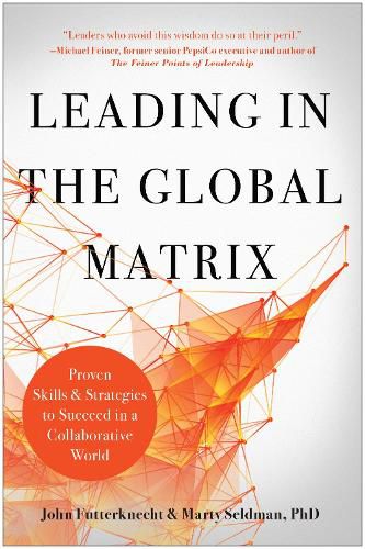 Leading in the Global Matrix: Proven Skills and Strategies to Succeed in a Collaborative World