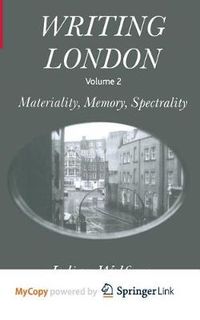 Cover image for Writing London: Volume 2: Materiality, Memory, Spectrality