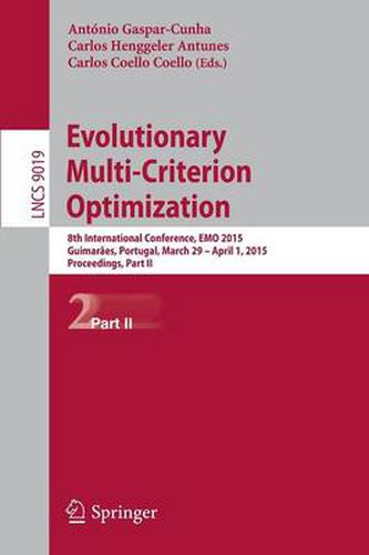 Cover image for Evolutionary Multi-Criterion Optimization: 8th International Conference, EMO 2015, Guimaraes, Portugal, March 29 --April 1, 2015. Proceedings, Part II