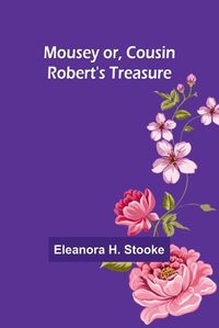 Cover image for Mousey or, Cousin Robert's treasure