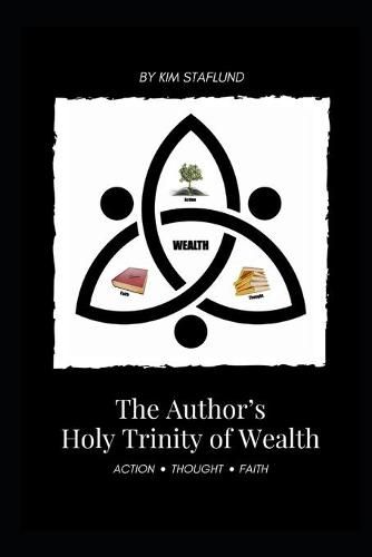 Cover image for The Author's Holy Trinity of Wealth: Action * Thought * Faith