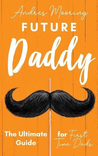 Cover image for Future Daddy the Ultimate Guide for First Time Dads