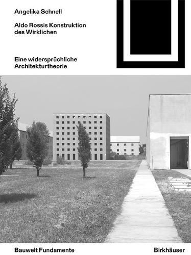 Cover image for Aldo Rossis Konstruktion des Wirklichen: Eine Architekturtheorie mit Widerspruchen