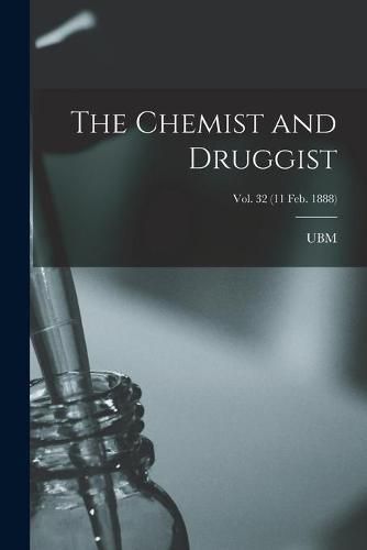 Cover image for The Chemist and Druggist [electronic Resource]; Vol. 32 (11 Feb. 1888)