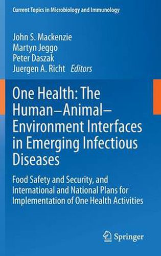 Cover image for One Health: The Human-Animal-Environment Interfaces in Emerging Infectious Diseases: Food Safety and Security, and International and National Plans for Implementation of One Health Activities