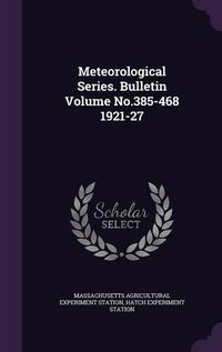 Cover image for Meteorological Series. Bulletin Volume No.385-468 1921-27