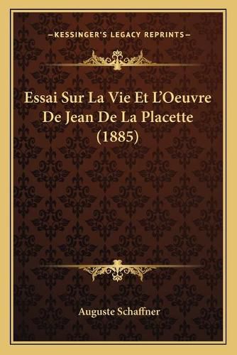 Essai Sur La Vie Et L'Oeuvre de Jean de La Placette (1885)