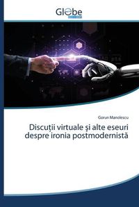 Cover image for Discu&#355;ii virtuale &#351;i alte eseuri despre ironia postmodernist&#259;