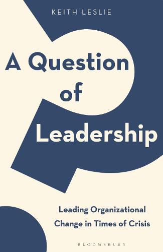 Cover image for A Question of Leadership: Leading Organizational Change in Times of Crisis