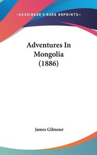 Cover image for Adventures in Mongolia (1886)