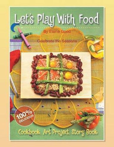 Cover image for Let's Play With Food - Celebrate the Seasons: Cookbook, Storybook, Art Project, 100% Delicious