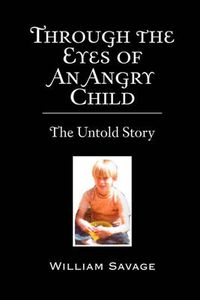 Cover image for Through the Eyes of an Angry Child: The Untold Story