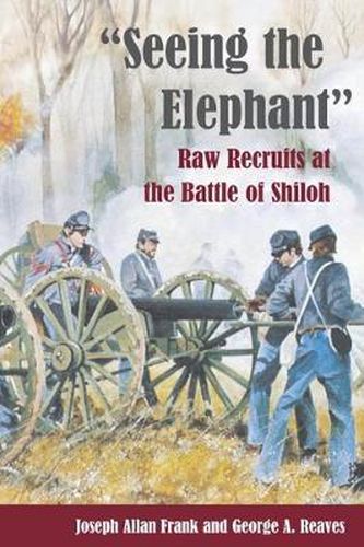 Cover image for Seeing the Elephant: Raw Recruits at the Battle of Shiloh