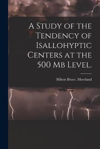 Cover image for A Study of the Tendency of Isallohyptic Centers at the 500 Mb Level.