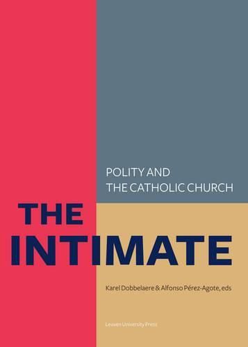 Cover image for The Intimate: Polity and the Catholic Church-Laws about Life, Death and the Family in So-called Catholic Countries