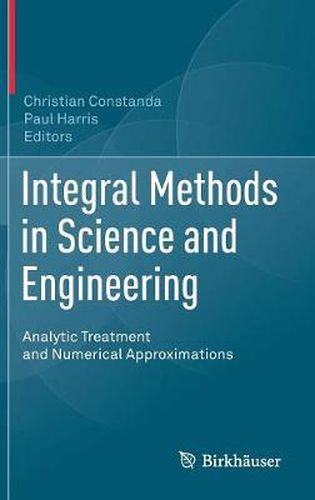 Cover image for Integral Methods in Science and Engineering: Analytic Treatment and Numerical Approximations