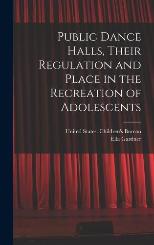 Public Dance Halls, Their Regulation and Place in the Recreation of Adolescents