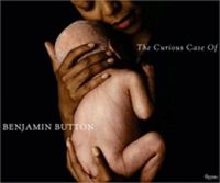 Cover image for The Curious Case of Benjamin Button: The Making of the Motion Picture